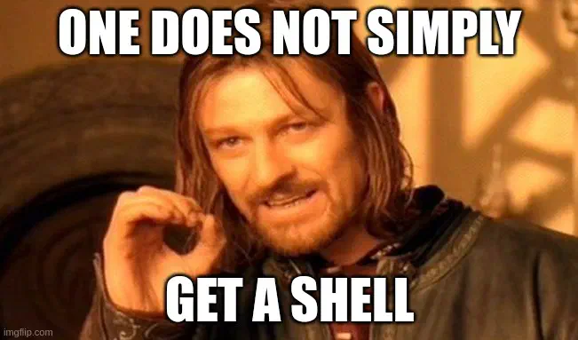“One does not simply” meme: Boromir saying “One does not simply get a shell”.