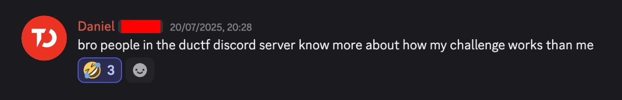 Screenshot of a Discord message from Daniel that says: bro people in the ductf discord server know more about how my challenge works than me